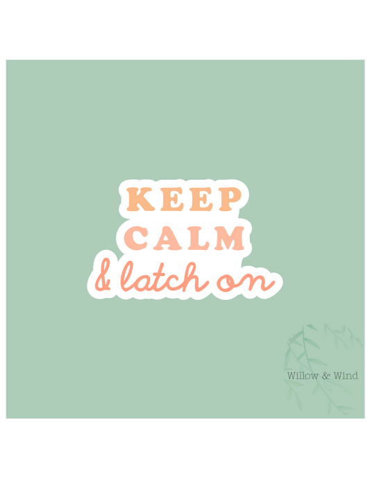 Keep Calm & Latch On - Breastfeeding Lactation Sticker