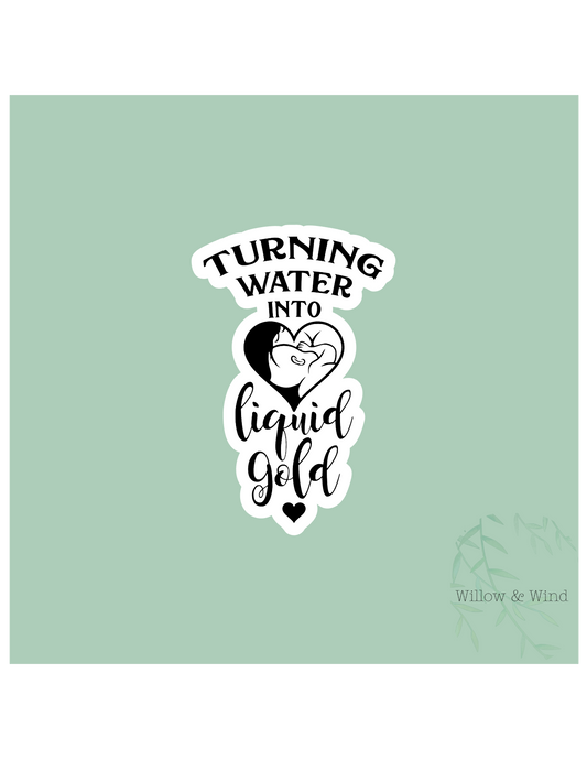 Water into Liquid Gold - Pumping Lactation Sticker