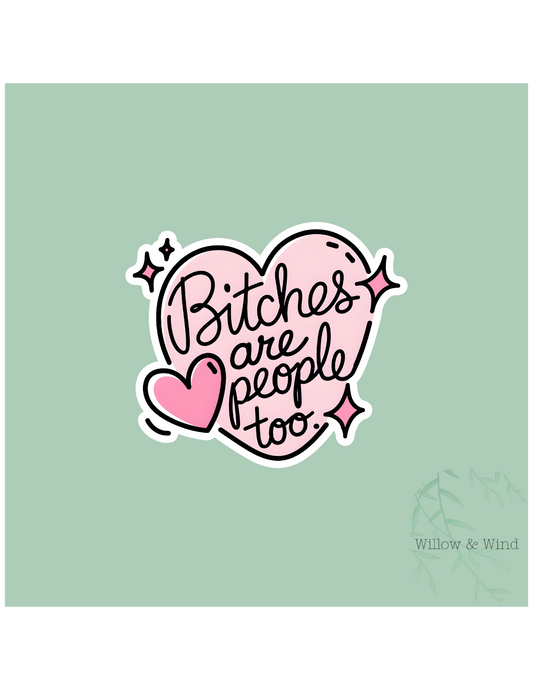 Bitches Are People Too Sticker