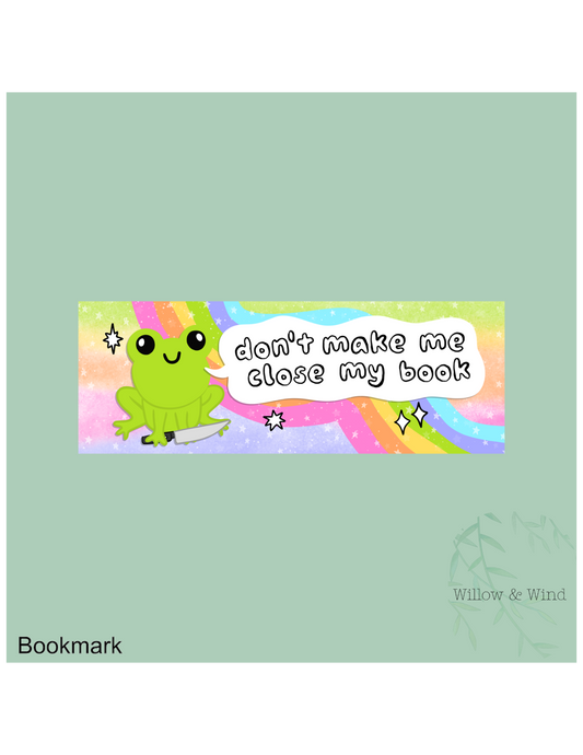 Don't Make Me Close My Book Bookmark