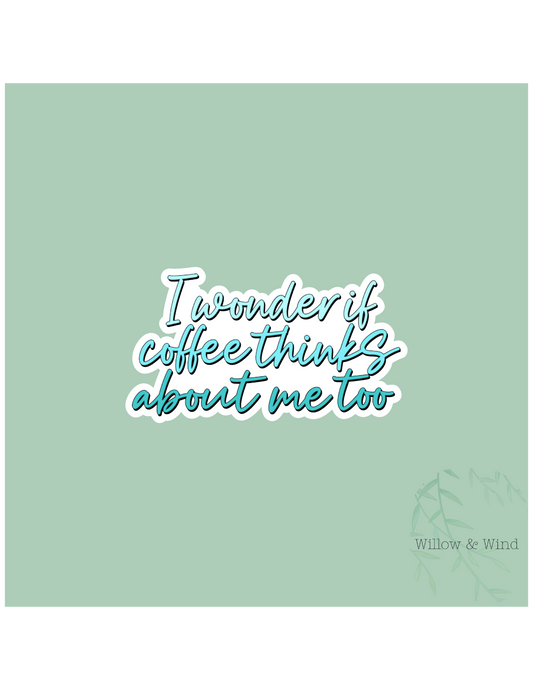Coffee Thinks About Me Coffee Sticker
