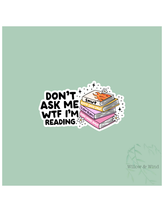 Don't Ask Me What I'm Reading - Bookish Sticker