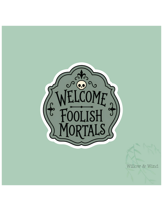 Welcome Foolish Mortals Sticker