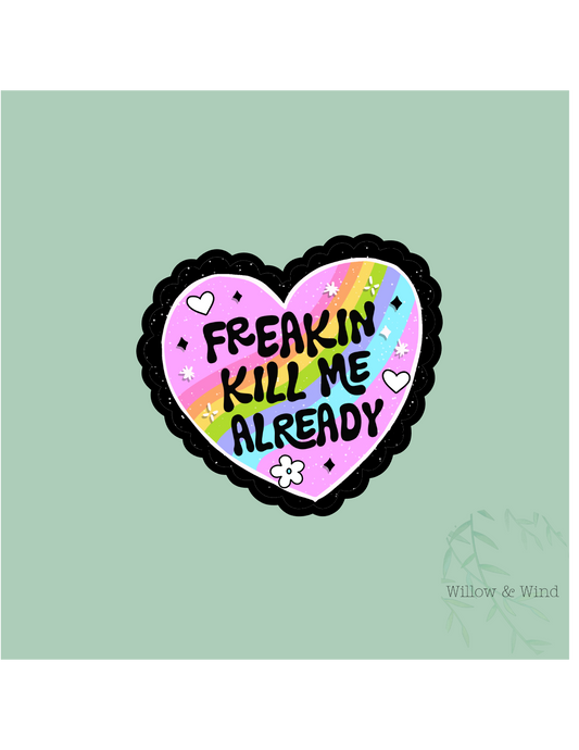 Freaking Kill me Sticker