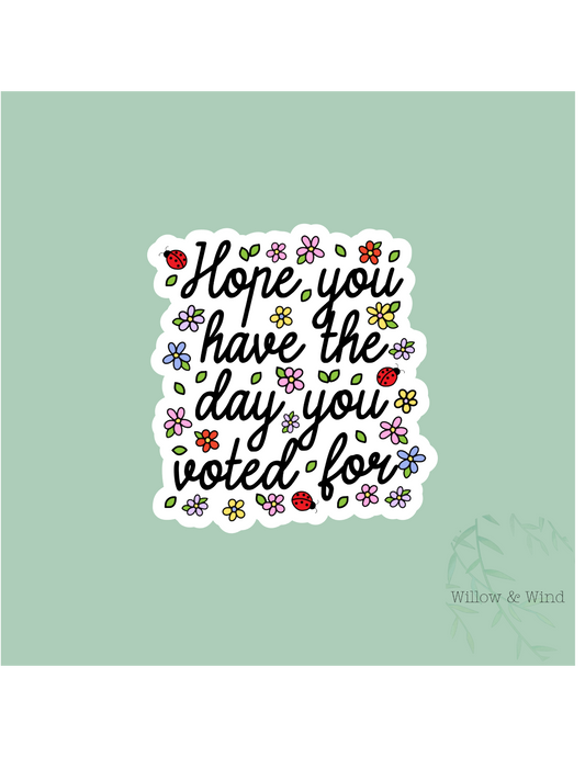 Have The Day You Voted For Activism Sticker