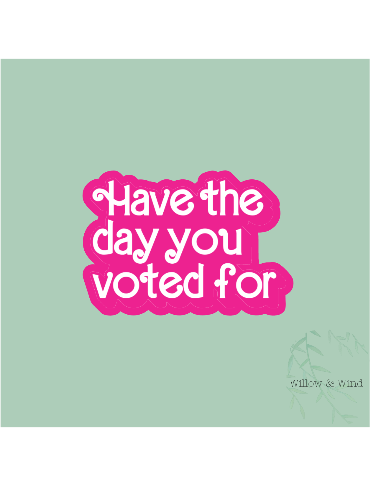 Have The Day You Voted For Activism Sticker