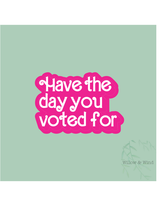 Have The Day You Voted For Activism Sticker