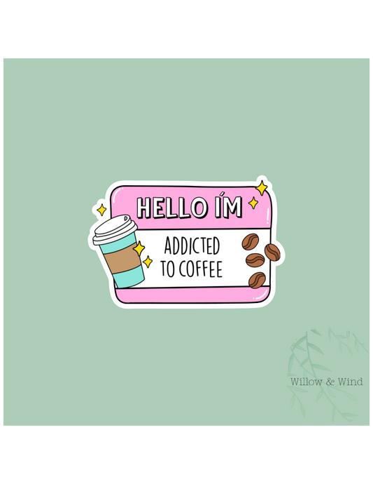 Hello I'm Addicted Coffee Sticker