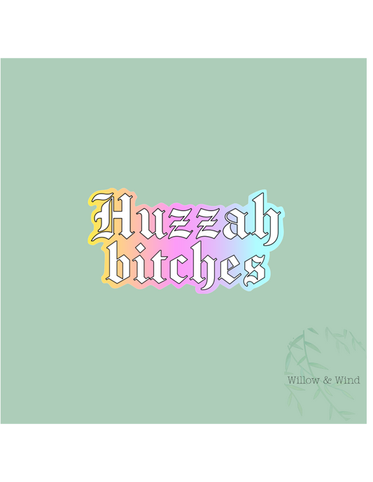 Huzzah Bitches Sticker