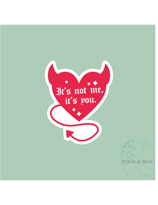 It's Not Me, It's You - Valentines Sticker