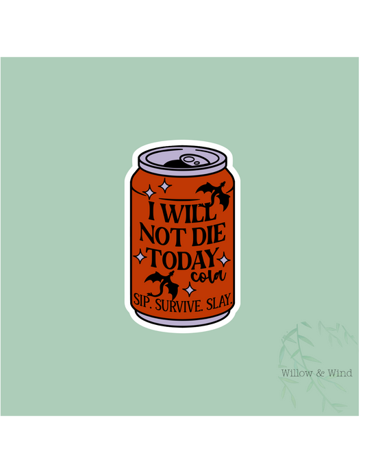 I Will Not Die Today Cola - Fourth Wing Sticker