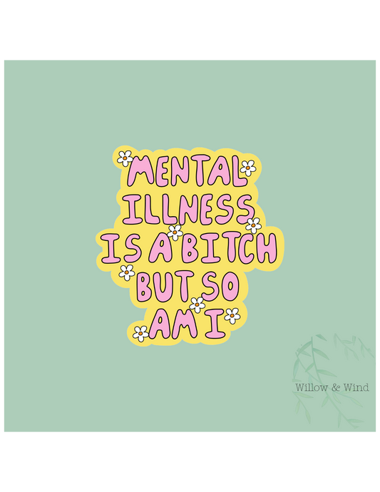 Mental Illness Is A Bitch - Mental Health Sticker