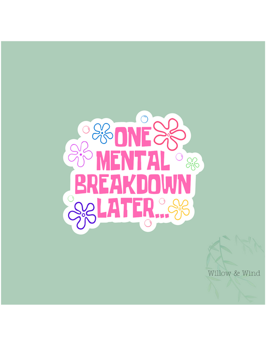 One Mental Breakdown Later Sticker