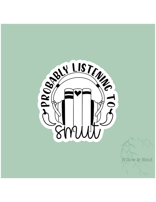 Probably Listening To Smut - Bookish Sticker