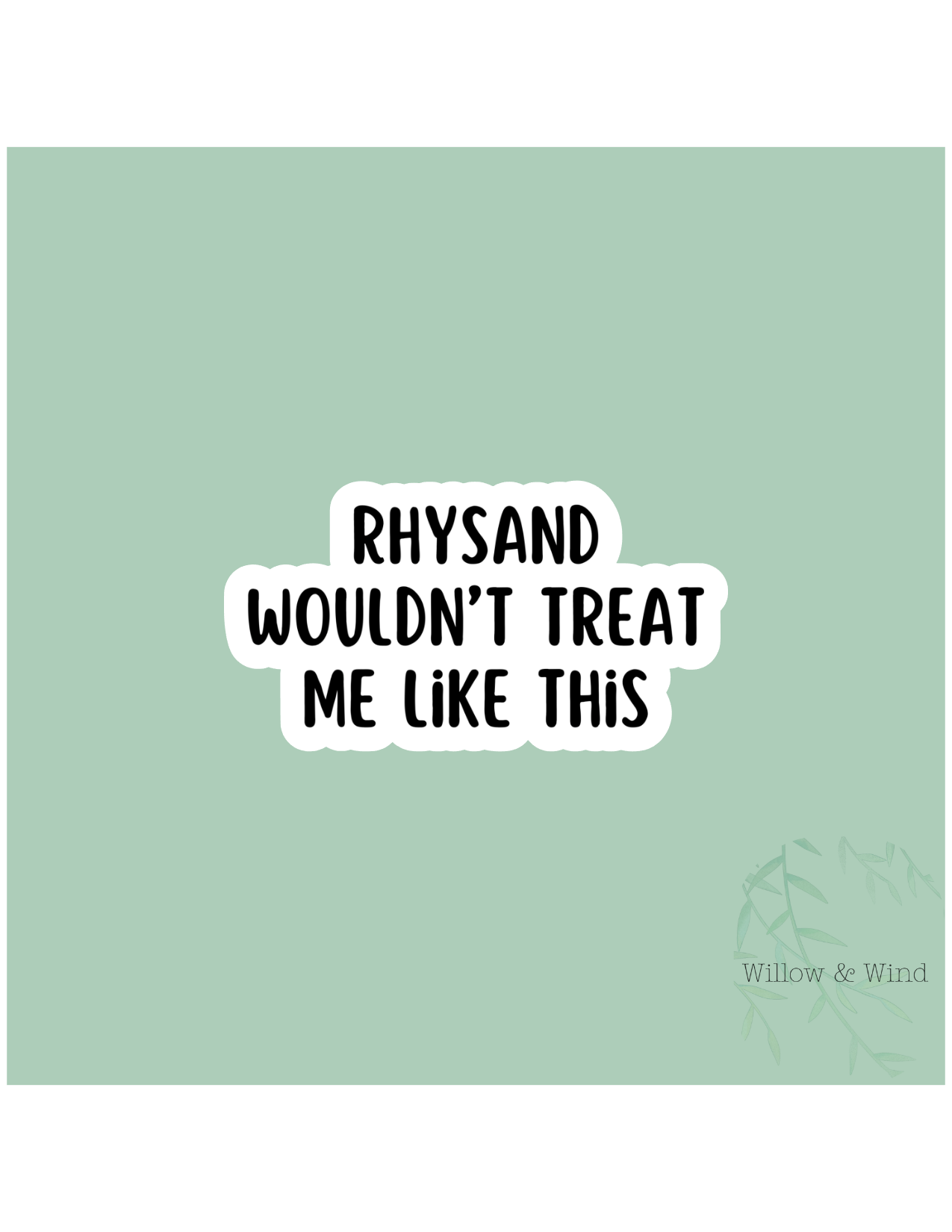 Rhysand Wouldn't Treat Me Like This - A Court of Thorns and Roses Sticker